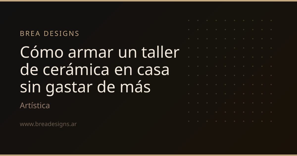 Cómo armar un taller de cerámica en casa sin gastar de más