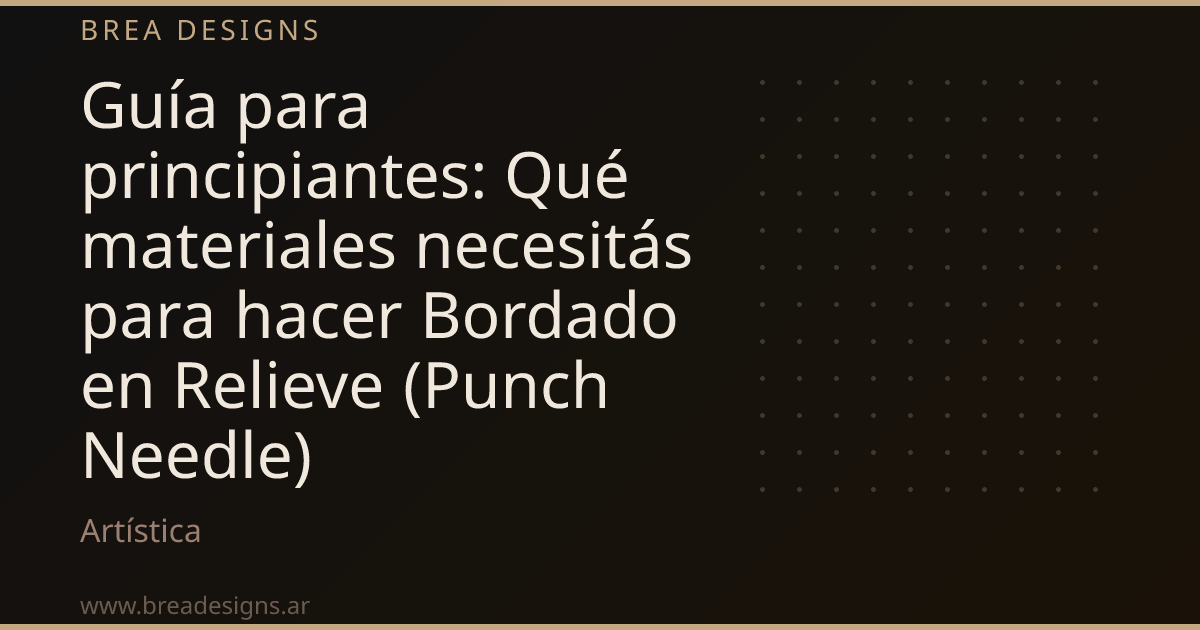 Guía para principiantes: Qué materiales necesitás para hacer Bordado en Relieve (Punch Needle)