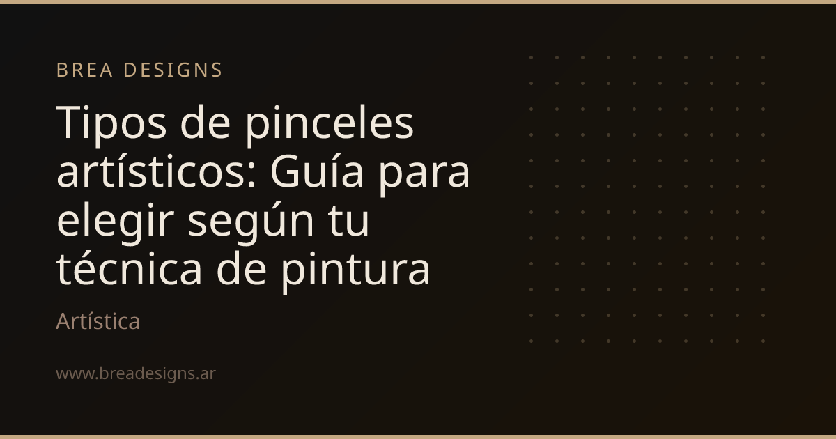 Tipos de pinceles artísticos: Guía para elegir según tu técnica de pintura